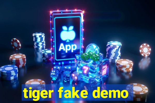 tiger fake demo